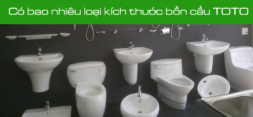 Có bao nhiêu loại kích thước bồn cầu Toto