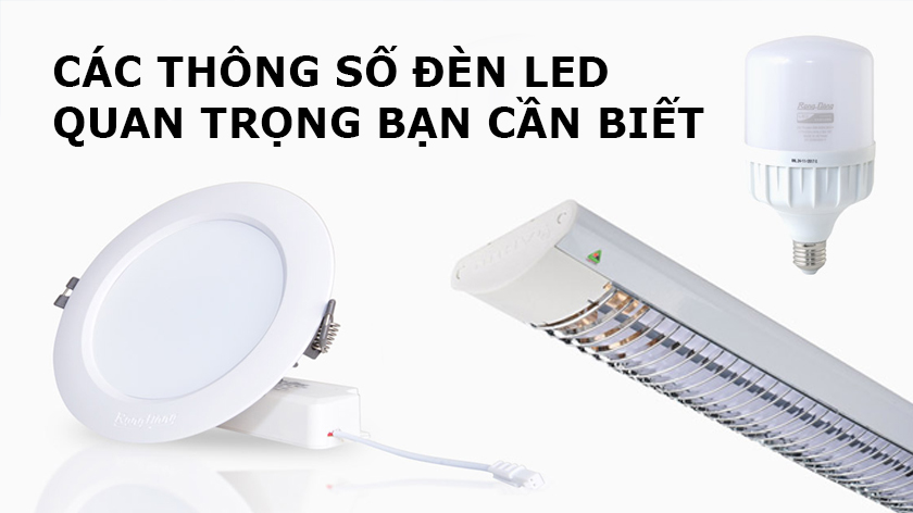 Các thông số đèn LED quan trọng bạn cần biết