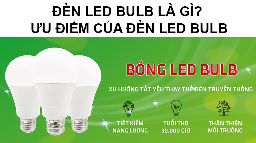 Đèn Led bulb là gì? Ưu điểm của đèn Led bulb