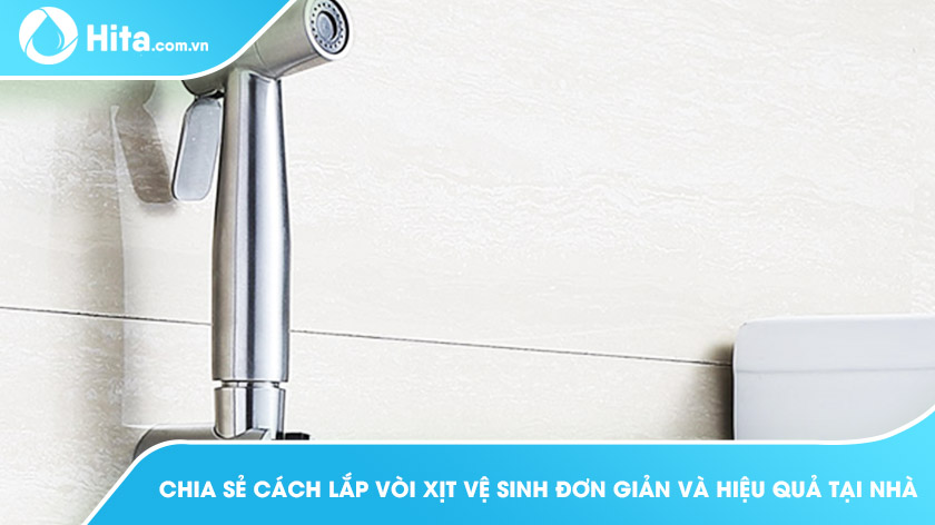Chia sẻ cách lắp vòi xịt vệ sinh đơn giản và hiệu quả tại nhà