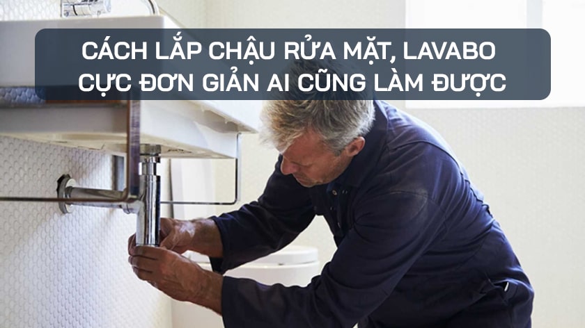 Cách lắp chậu rửa mặt, lavabo cực đơn giản ai cũng làm được