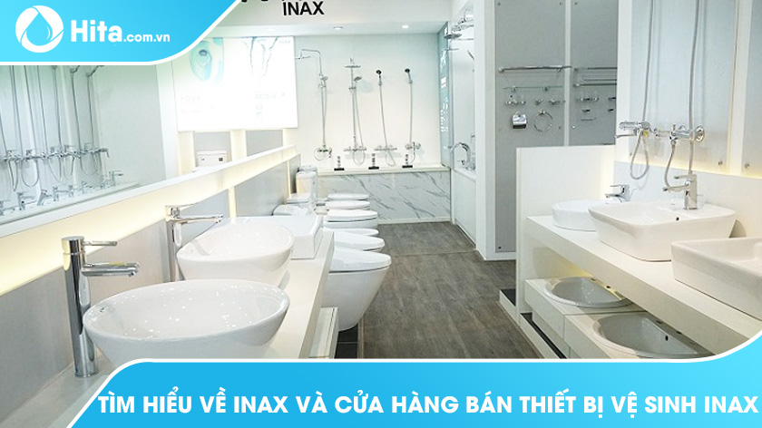 Tìm hiểu về Inax và cửa hàng bán thiết bị vệ sinh Inax uy tín
