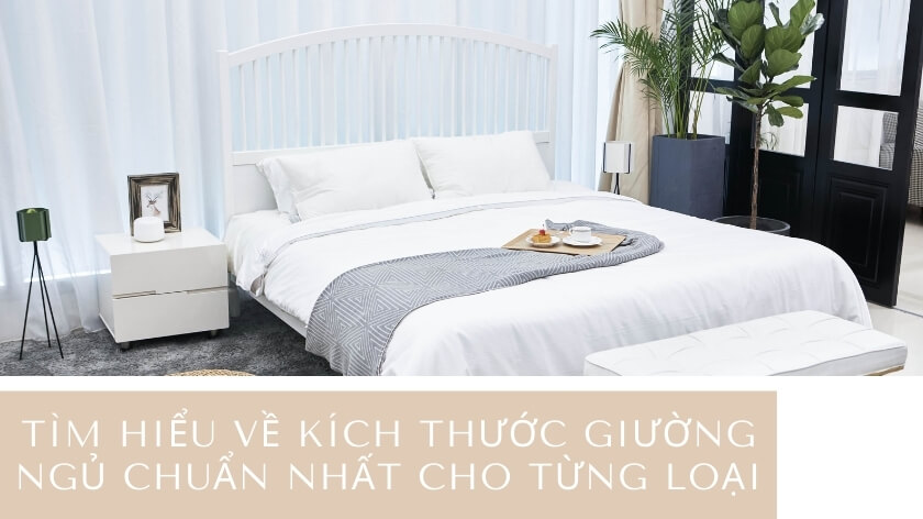 Tìm hiểu về kích thước giường ngủ chuẩn nhất cho từng loại