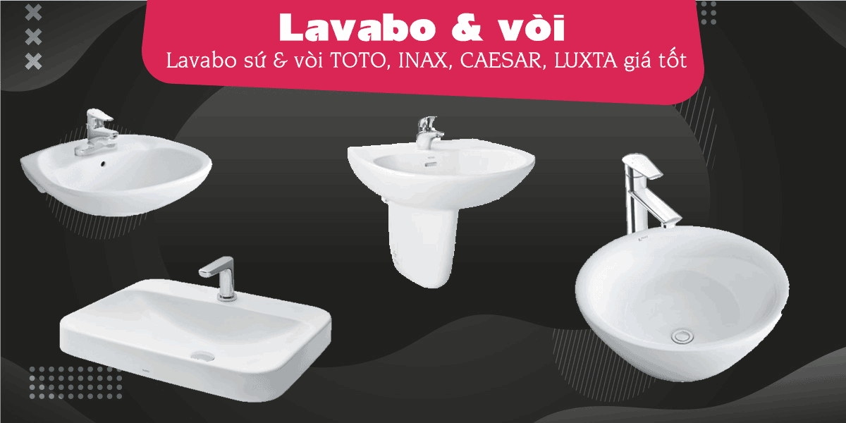 Lavabo sứ & vòi chính hãng TOTO, INAX, CAESAR, LUXTA giá tốt, giúp tiết kiệm hơn 2.600.000đ